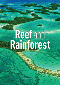 Reef and Rainforest<br/>Michael McCoy<br/>CSIRO Publishing<br/>2010, Paperback – AU $59.95 <br/>ISBN: 9780643096950<br/>Available from <a href="http://www.publish.csiro.au" target="_blank">www.publish.csiro.au</a>