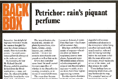 In 1966, two CSIRO scientists, Joy Bear and Richard Thomas, published a research paper on the fragrance released when first rains hit parched soils. They called it ‘petrichor’, derived from the Greek <i>petros</i> (a stone) and <i>ikhor</i> (ethereal fluid that flowed like blood in the veins of the gods). ECOS first introduced petrichor to the Australian public in this 1976 article.